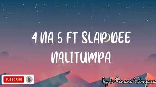 4 NA 5 FT SLAP DEE NALITUMPA Lyrics [upl. by Salman675]