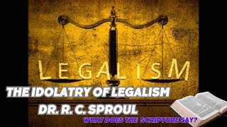 The Idolatry of Legalism  Dr RC Sproul [upl. by Fiorenze382]