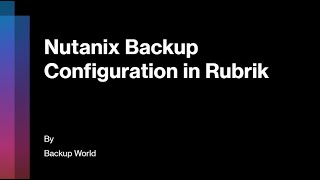 Nutanix Backup Configuration in Rubrik [upl. by Elisa]