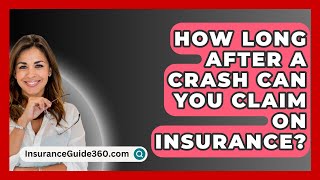 How Long After A Crash Can You Claim On Insurance  InsuranceGuide360com [upl. by Aibara]