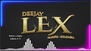 Remix Limpio ✘ Adicto a ti El andariego ✘ Dj Lex Nariño Colombia [upl. by Dulcia]