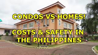 CONDOS VS HOMES COSTS SAFTELY amp LOCATION IN THE PHILIPPINES [upl. by Noskcaj331]