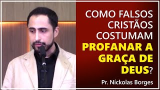 Como falsos cristãos costumam profanar a graça de Deus  Pr Níckolas Borges [upl. by Hahn]