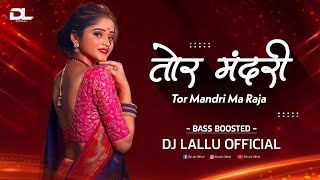 तोर मंदरी म Tor Mandri Ma Raja Cg Song  Bass Boosted Mix  Dj Lallu Official [upl. by Ttehr882]