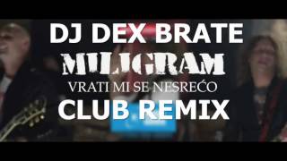 MILIGRAM 3  VRATI MI SE NESRECO DJ DEX BRATE CLUB REMIX [upl. by Haag]