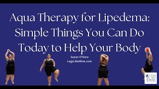 Aqua Therapy for Lipedema Simple Things You Can Do Today to Help Your Body [upl. by Aleedis]