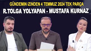 Gündemin İzinde 4 Temmuz 2024  Mustafa Kurnaz ve Ramazan Tolga Yolyapan [upl. by Idna286]