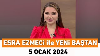 Esra Ezmeci ile Yeni Baştan 5 Ocak 2024 [upl. by Retniw392]