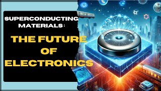 Superconducting Materials The Future of Electronics [upl. by Labors150]