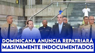 Deultimominuto🔴Dominicana anuncia repatriará masivamente indocumentados [upl. by Anselm]