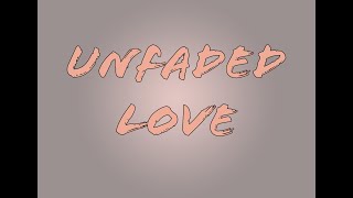 Unfaded Love [upl. by Drahsir]