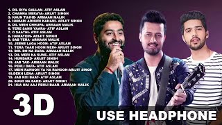 3D Audio  Top Songs Of Atif Aslam Arijit Singh Armaan Malik  New bollywood hindi Songs  Jukebox [upl. by Lemra]