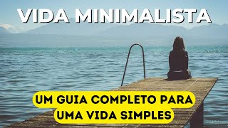 47 Maneiras MINIMALISTAS para TER uma VIDA SIMPLES GUIA COMPLETO ESTILO DE VIDA MINIMALISTA [upl. by Groos496]