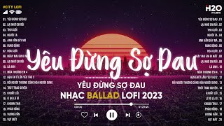 Yêu Đừng Sợ Đau Lại Nhớ Anh Rồi Đấy Thu Cuối  Top 20 Bản Nhạc Lofi Chill Buồn Hot Tik Tok Nhất [upl. by Ayanal]