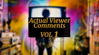 Actual Viewer Comments VOL 1 [upl. by Okir]