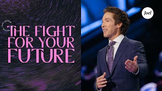 The Fight For Your Future  Joel Osteen [upl. by Wilkey967]