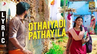 Kanaa  Othaiyadi Pathayila Video  Arunraja Kamaraj  Dhibu Ninan Thomas  Lyrics [upl. by Sanjay]