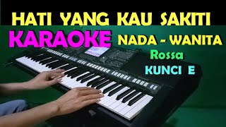 HATI YANG KAU SAKITI  Rossa  KARAOKE Nada Wanita HD [upl. by Drais]