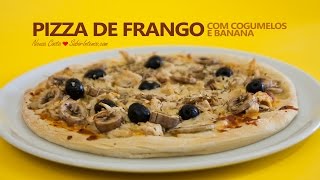 Pizza de Frango com Cogumelos e Banana [upl. by Debbi]