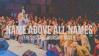 Above All Names  Fresh Start Worship  Cover Song [upl. by Missak]