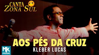 Kleber Lucas  Aos Pés da Cruz Ao Vivo DVD Canta Zona Sul Vol 2 [upl. by Anirb206]