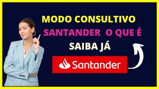 Modo Consultivo Santander o que é [upl. by Aitselec600]