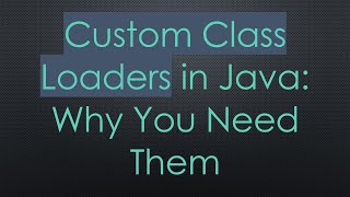 Custom Class Loaders in Java Why You Need Them [upl. by Frulla]