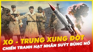 XÔ  TRUNG XUNG ĐỘT CHIẾN TRANH HẠT NHÂN SUÝT BÙNG NỔ [upl. by Mag]