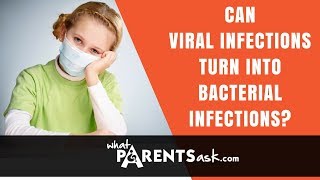 Can a viral infection turn into a bacterial infection What Parents Ask [upl. by Viehmann818]