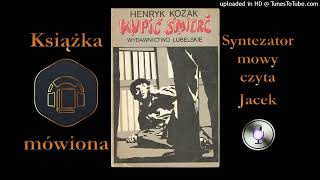 1 Kapitan Bernacki Henryk Kozak  Kupić śmierć 1985 audiobook cz 3  12 [upl. by Addi]