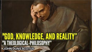 John Duns Scotus on God Knowledge and Reality A Theological Philosophy Exploration [upl. by Elamef619]