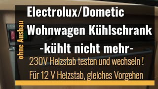 Elektrolux  Dometic Wohnwagen Kühlschrank reparieren 230V  12V Testen und Heizstab wechseln [upl. by Hackney562]