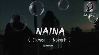 Naina full songSlowed  ReverbHeart touching songNaina full songSlowed  Reverb [upl. by Shakti349]