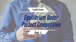 Equilibrium under Perfect Competition Part 1 [upl. by Darrelle975]