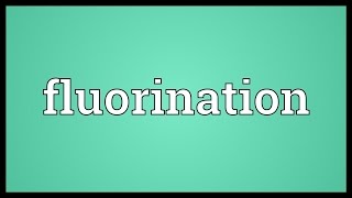 Fluorination Meaning [upl. by Alban916]