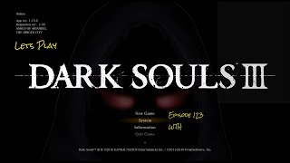 Dark Souls 3 Ep 123 WTH [upl. by Nerrawed]