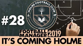 HOLME FC FM19  Part 28  NEW TACTIC  Football Manager 2019 [upl. by Srevart]