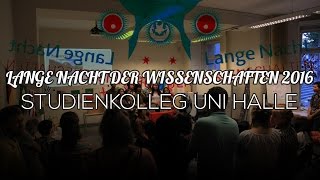 Studienkolleg Uni Halle  Lange Nacht Der Wissenschaften 2016 [upl. by Kcaz]