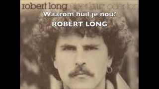 Waarom huil je nou  Robert Long [upl. by Sidon]