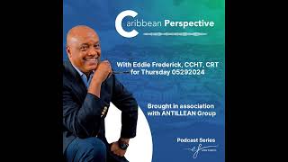 Caribbean Perspective with Eddie Frederick CCHT CRT for Thursday 053024 [upl. by Benzel]