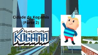 Kogama  Cidade de Kogamis Parte 2 [upl. by Allenotna]