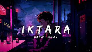 Iktara  Slowed  Reverb  LoFi  Ranbir Kapoor  Wake Up Sid [upl. by Lanuk]