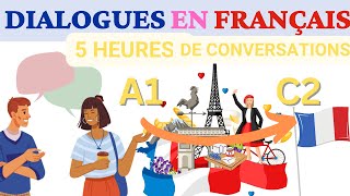 Conversations pour apprendre le Français  5 Heures de pratique ORALE  Apprends et progresse rapide [upl. by Refotsirhc]