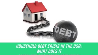 V010E  Household Debt Crisis in the USA What Does It Mean for the Global Economy [upl. by Aihsila]