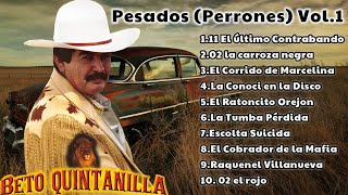 Beto Quintanilla Pesados  Perrones  Vol 1  Corridos Viejitos [upl. by Zul]