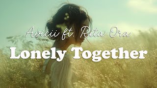 Avicii  Lonely Together ft Rita Ora Lyrics [upl. by Naliorf]