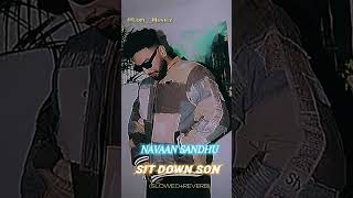 SIT DOWN SON SLOWEDREVERB NAVAAN SANDHU LOFIMUSICZ2 NEW PUNJABI SONG [upl. by Guillemette]