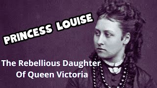 Princess Louise  The Rebellious Daughter Of Queen Victoria biography history monarch [upl. by Regan794]