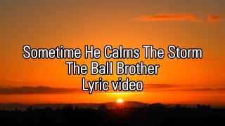 Sometimes He Calms The Storm Lyrics Ball Brothers [upl. by Eikciv]