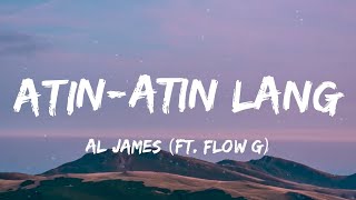 Al James  AtinAtin Lang ft Flow G Lyrics [upl. by Berey360]